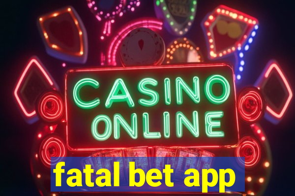 fatal bet app